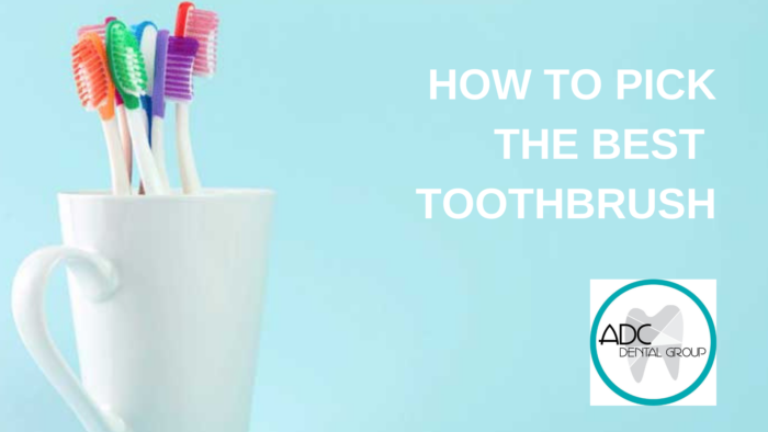 How To Choose The Best Toothbrush | Dental Blog | ADC Dental Group